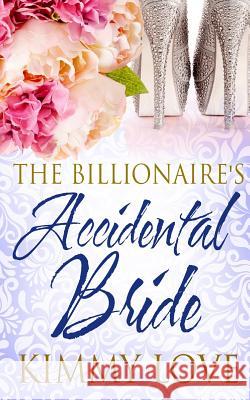 The Billionaire's Accidental Bride Kimmy Love 9781519372314 Createspace Independent Publishing Platform - książka