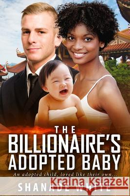 The Billionaire's Adopted Baby: A BWWM Adoption Romance White, Shanade 9781537605166 Createspace Independent Publishing Platform - książka