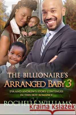 The Billionaire's Arranged Baby 3: An African American Pregnancy Romance For Adults Williams, Rochelle 9781536883152 Createspace Independent Publishing Platform - książka