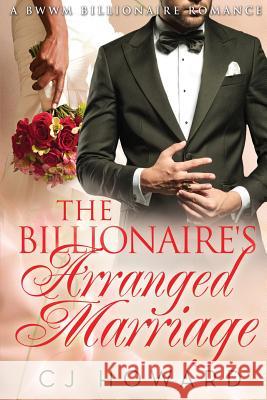 The Billionaire's Arranged Marriage Cj Howard 9781508565215 Createspace - książka