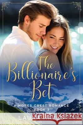 The Billionaire's Bet: Inspirational Romance (Christian Fiction) (A Hopes Crest Christian Romance Book 3) Laura Hayes 9781794471269 Independently Published - książka