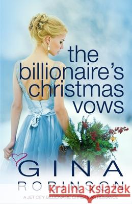 The Billionaire's Christmas Vows: A Jet City Billionaire Christmas Romance Gina Robinson 9780692561973 Gina Robinson - książka