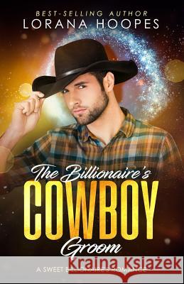 The Billionaire's Cowboy Groom: Sweet Billionaires Romance Lorana Hoopes 9781793457141 Independently Published - książka