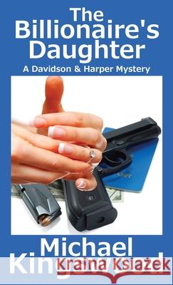 The Billionaire's Daughter: A Davidson & Harper Mystery Michael Kingswood 9781950683246 Ssn Storytelling - książka