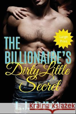 The Billionaire's Dirty Little Secret: (Large Print) L J Diva 9781922307392 Royal Star Publishing - książka