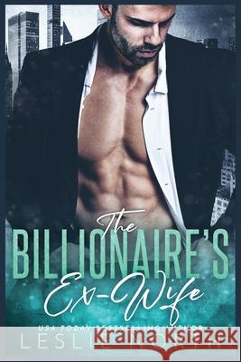 The Billionaire's Ex-Wife Leslie North 9781739958299 Relay Publishing - książka