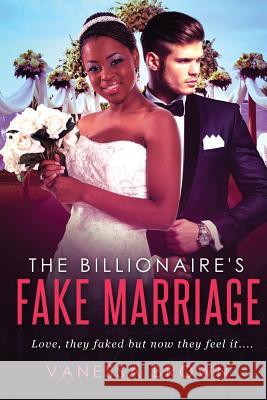 The Billionaire's Fake Marriage: A BWWM Marriage Of Convenience Romance Brown, Vanessa 9781523811250 Createspace Independent Publishing Platform - książka