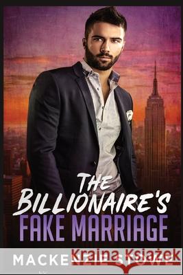 The Billionaire's Fake Marriage: The Billionaire's Marriage Trilogy Book 1 MacKenzie Stowe 9781087907093 IngramSpark - książka