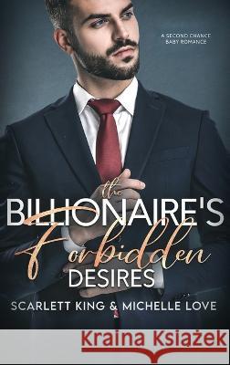 The Billionaire\'s Forbidden Desires: Second Chance Baby Romance Scarlett King Michelle Love 9781639702213 Scarlett King - książka