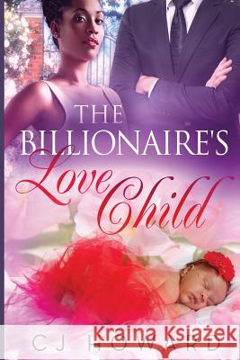 The Billionaire's Love Child Cj Howard 9781507763070 Createspace - książka