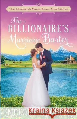 The Billionaire\'s Marriage Barter Melody Archer 9781998833054 Create a Story You Love - książka