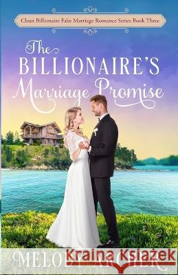 The Billionaire\'s Marriage Promise Melody Archer 9781778107986 Create a Story You Love - książka