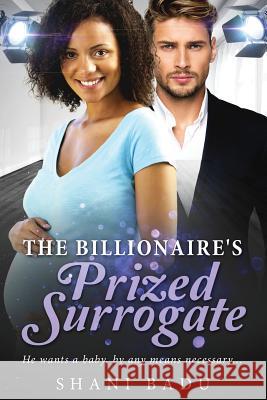 The Billionaire's Prized Surrogate: A Clean Pregnancy BWWM Love Story Badu, Shani 9781539121800 Createspace Independent Publishing Platform - książka