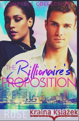 The Billionaire's Proposition: Complete Collection Rose Francis 9781535193665 Createspace Independent Publishing Platform - książka