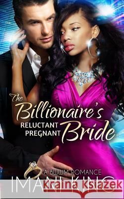 The Billionaire's Reluctant Pregnant Bride: A BWWM Romance King, Imani 9781516979905 Createspace - książka