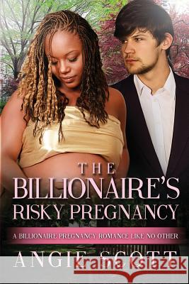 The Billionaire's Risky Pregnancy: A BWWM Pregnancy Romance For Adults Scott, Angie 9781536808209 Createspace Independent Publishing Platform - książka