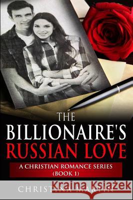 The Billionaire's Russian Love Christina Martin 9781508682929 Createspace - książka