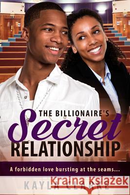 The Billionaire's Secret Relationship: A Marriage African American Romance Kayla Clarke 9781533100160 Createspace Independent Publishing Platform - książka