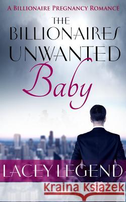 The Billionaire's Unwanted Baby Lacey Legend 9781517509163 Createspace - książka