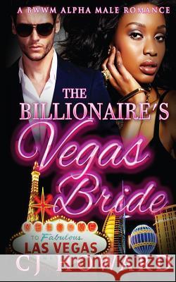 The Billionaire's Vegas Bride Cj Howard 9781512093629 Createspace - książka