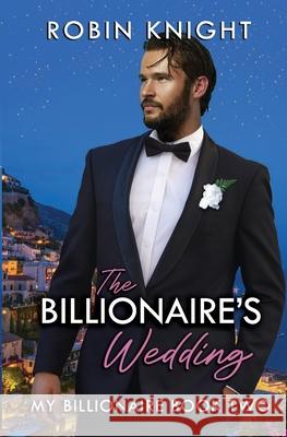 The Billionaire's Wedding Robin Knight 9798461864194 Independently Published - książka
