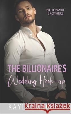 The Billionaire's Wedding Hook-Up Monroe Kaylee Monroe 9798420243749 Independently published - książka