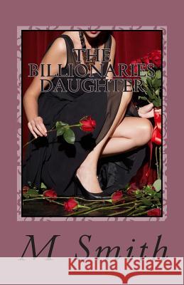 The Billionaries Daughter M. J. Smith 9781499751987 Createspace - książka