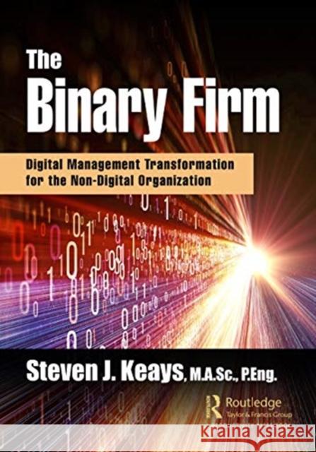 The Binary Firm: Digital Management Transformation for the Non-Digital Organization Keays, Steven 9780367897574 Productivity Press - książka