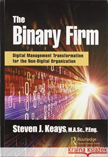 The Binary Firm: Digital Management Transformation for the Non-Digital Organization Steven J. Keays 9780367900397 Productivity Press - książka