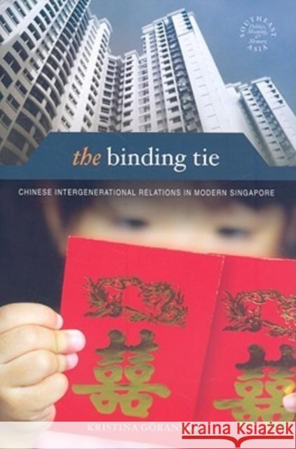 The Binding Tie: Chinese Intergenerational Relations in Modern Singapore Göransson, Kristina 9780824833527 University of Hawaii Press - książka