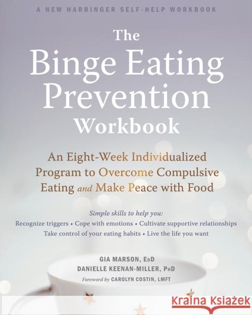The Binge Eating Prevention Workbook: An Eight-Week Individualized Program to Overcome Compulsive Eating and Make Peace with Food Gia Marson Danielle Keenan-Miller 9781684033614 New Harbinger Publications - książka