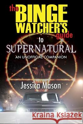 The Binge Watcher's Guide to Supernatural Jessica Mason 9781626015982 Riverdale Avenue Books - książka