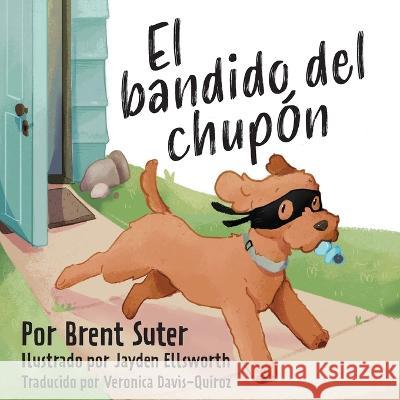 The Binky Bandit / El bandido del chupón Brent Suter, Jayden Ellsworth, Veronica Davis-Quiroz 9781645384243 Orange Hat Publishing - książka