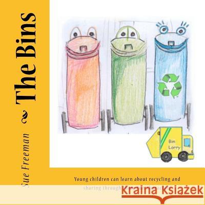The Bins: Young Children Can Learn about Recycling and Sharing Through These Fun Characters MS Sue V. Freeman 9781523936908 Createspace Independent Publishing Platform - książka