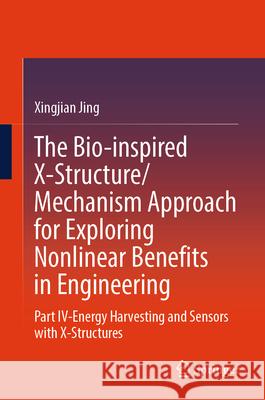 The Bio-inspired X-Structure/Mechanism Approach for Exploring Nonlinear Benefits in Engineering Jing, Xingjian 9789819673476 Springer - książka