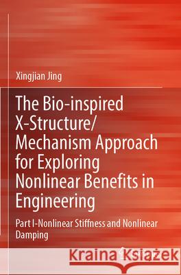 The Bio-inspired X-Structure/Mechanism Approach for Exploring Nonlinear Benefits in Engineering Jing, Xingjian 9789819734948 Springer Nature Singapore - książka
