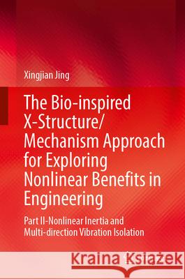 The Bio-inspired X-Structure/Mechanism Approach for Exploring Nonlinear Benefits in Engineering Jing, Xingjian 9789819764563 Springer - książka