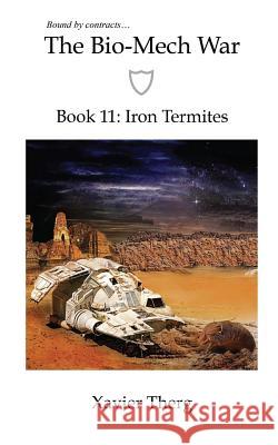 The Bio-Mech War, Book 11: Iron Termites Xavier Therg 9781641450546 White Media Works - książka