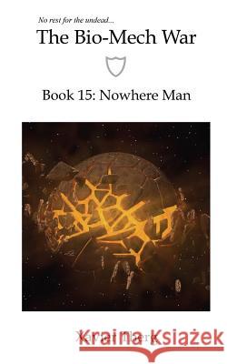 The Bio-Mech War, Book 15: Nowhere Man Xavier Therg 9781641450621 White Media Works - książka