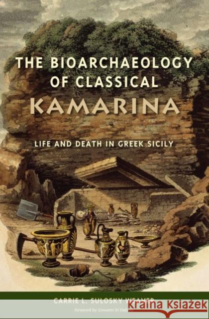 The Bioarchaeology of Classical Kamarina: Life and Death in Greek Sicily Sulosky Weaver, Carrie L. 9780813061122 University Press of Florida - książka