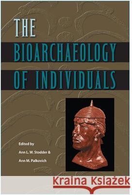 The Bioarchaeology of Individuals Ann L. W. Stodder Ann M. Palkovich 9780813060279 University Press of Florida - książka