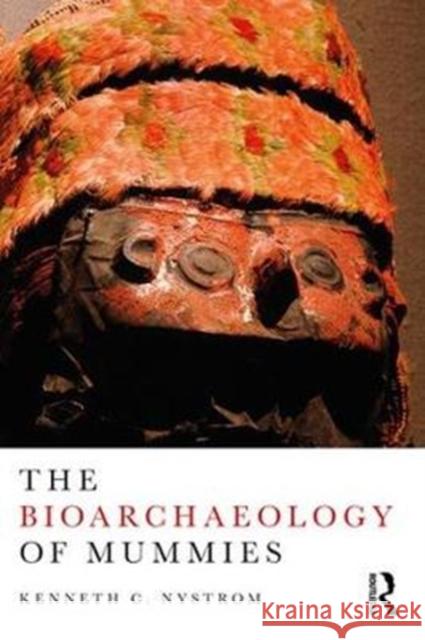 The Bioarchaeology of Mummies Kenneth Nystrom 9781611328394 Routledge - książka