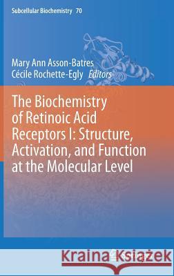 The Biochemistry of Retinoic Acid Receptors I: Structure, Activation, and Function at the Molecular Level Mary Ann Asson-Batres, Cécile Rochette-Egly 9789401790499 Springer - książka