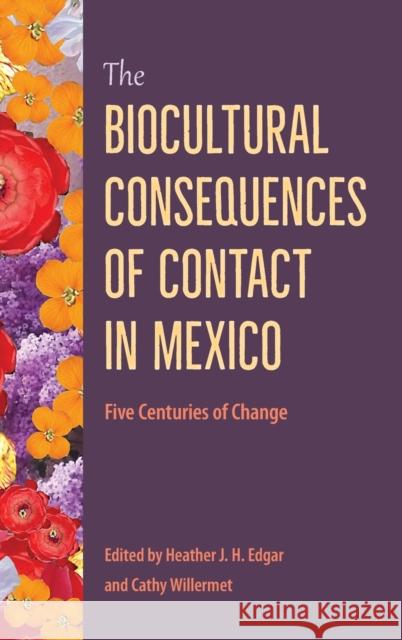 The Biocultural Consequences of Contact in Mexico: Five Centuries of Change Edgar, Heather J. H. 9781683403500 University Press of Florida - książka