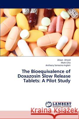 The Bioequivalence of Doxazosin Slow Release Tablets: A Pilot Study Attard Alison 9783845442426 LAP Lambert Academic Publishing - książka