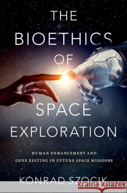 The Bioethics of Space Exploration Konrad Szocik 9780197628478 Oxford University Press Inc - książka