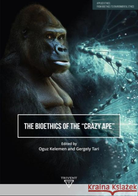 The Bioethics of the 'Crazy Ape' Kelemen, Oguz 9786156405012 Eurospan (JL) - książka