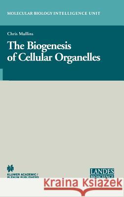 The Biogenesis of Cellular Organelles Chris Mullins Chris Mullins 9780306479908 Springer - książka