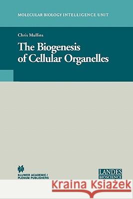 The Biogenesis of Cellular Organelles Chris Mullins 9781441934260 Not Avail - książka