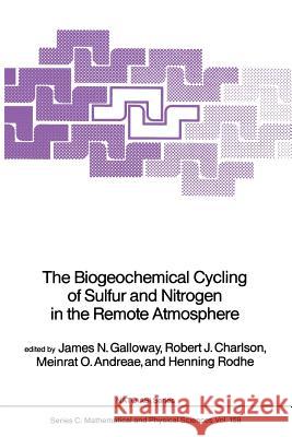 The Biogeochemical Cycling of Sulfur and Nitrogen in the Remote Atmosphere James N. Galloway Robert J. Charlson Meinrat O. Andreae 9789401089180 Springer - książka
